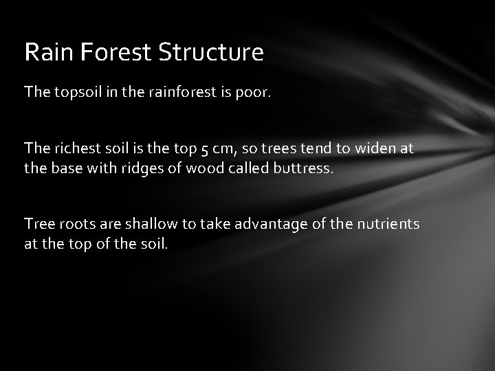 Rain Forest Structure The topsoil in the rainforest is poor. The richest soil is