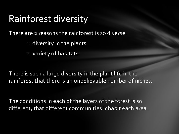 Rainforest diversity There are 2 reasons the rainforest is so diverse. 1. diversity in