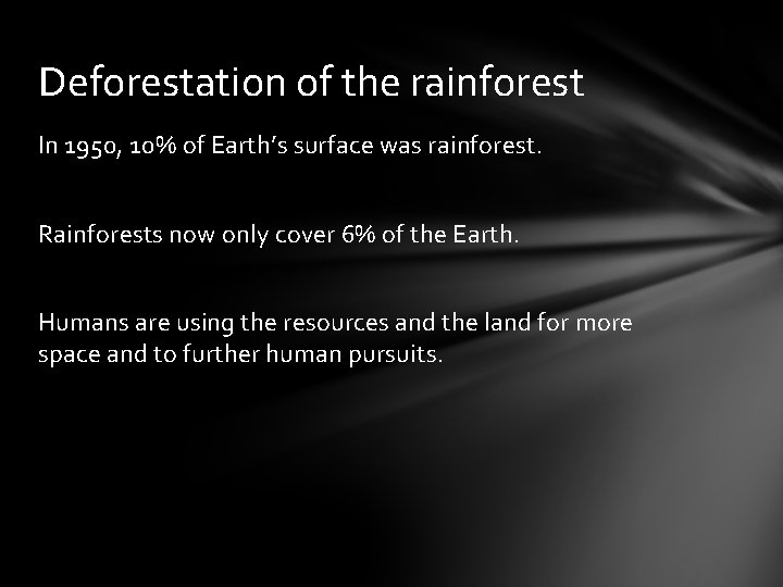 Deforestation of the rainforest In 1950, 10% of Earth’s surface was rainforest. Rainforests now