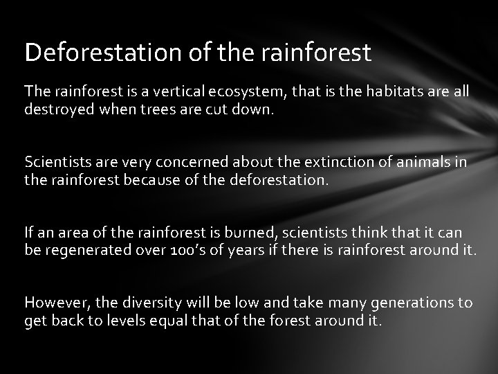 Deforestation of the rainforest The rainforest is a vertical ecosystem, that is the habitats