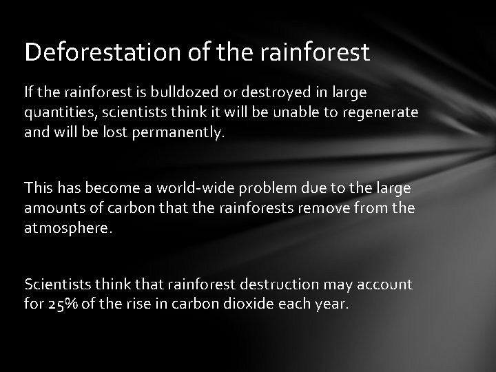 Deforestation of the rainforest If the rainforest is bulldozed or destroyed in large quantities,