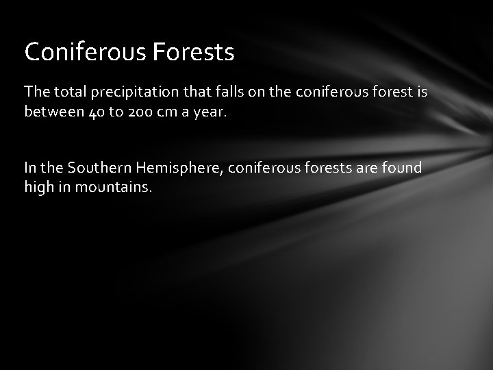 Coniferous Forests The total precipitation that falls on the coniferous forest is between 40