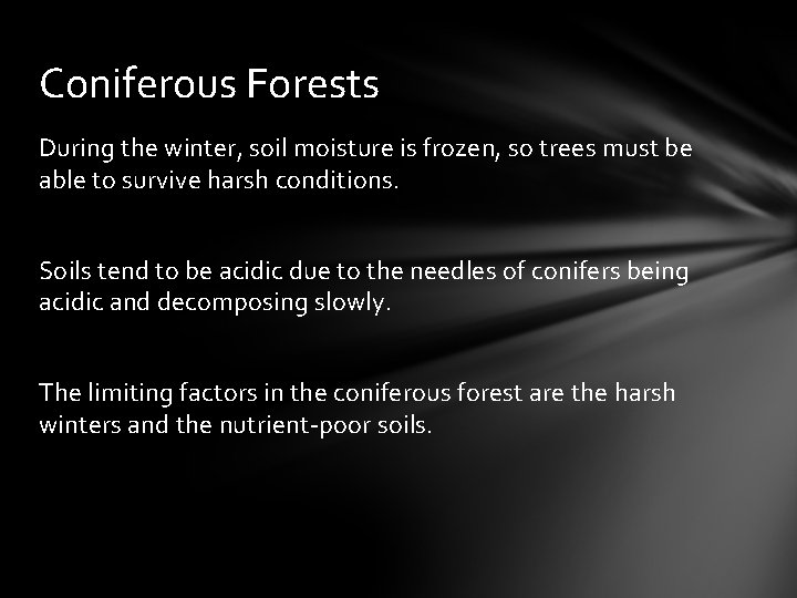 Coniferous Forests During the winter, soil moisture is frozen, so trees must be able