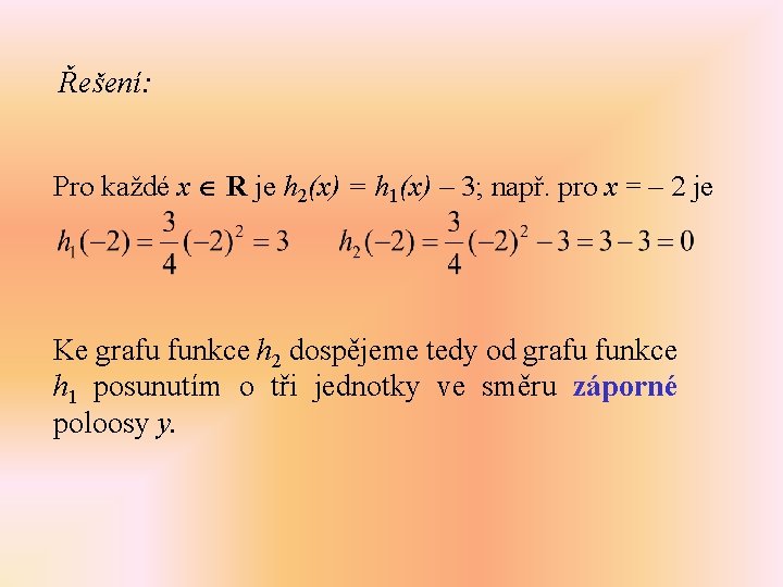 Řešení: Pro každé x R je h 2(x) = h 1(x) – 3; např.