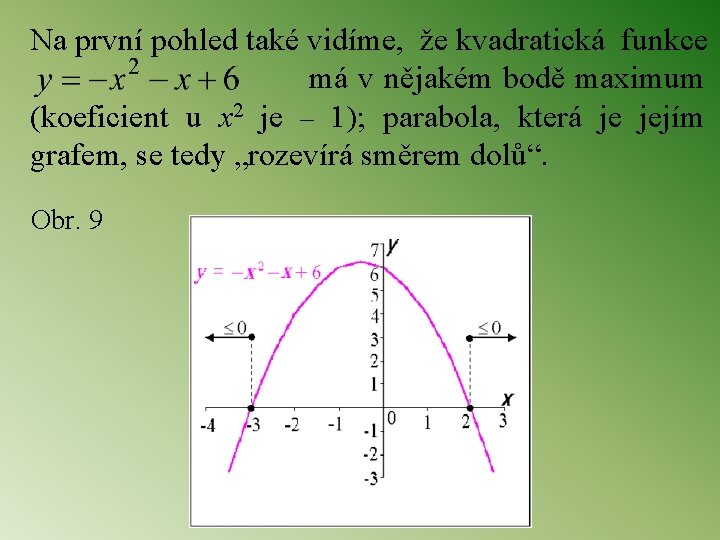 Na první pohled také vidíme, že kvadratická funkce má v nějakém bodě maximum (koeficient