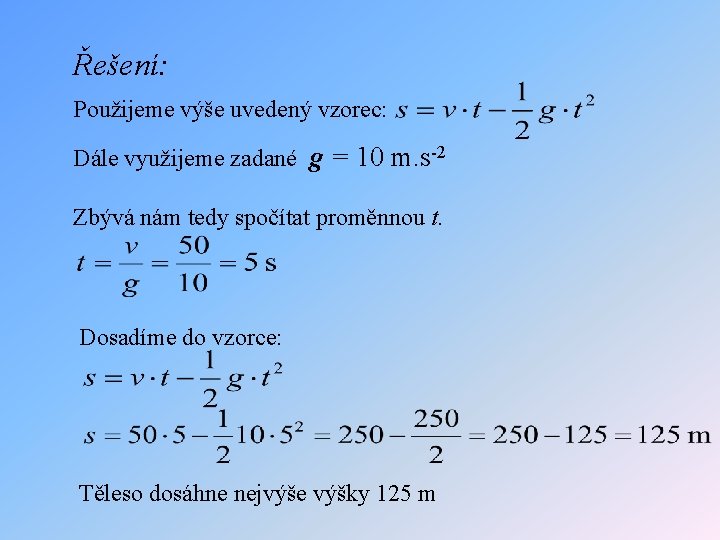 Řešení: Použijeme výše uvedený vzorec: Dále využijeme zadané g = 10 m. s-2 Zbývá