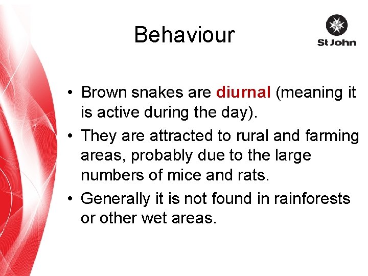 Behaviour • Brown snakes are diurnal (meaning it is active during the day). •