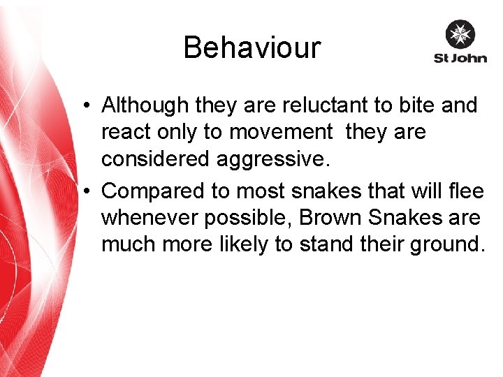 Behaviour • Although they are reluctant to bite and react only to movement they