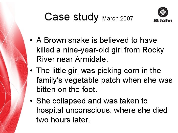 Case study March 2007 • A Brown snake is believed to have killed a