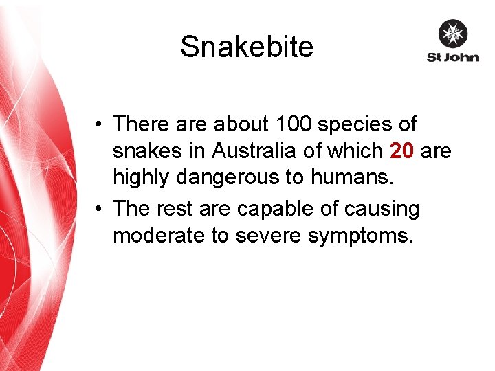 Snakebite • There about 100 species of snakes in Australia of which 20 are