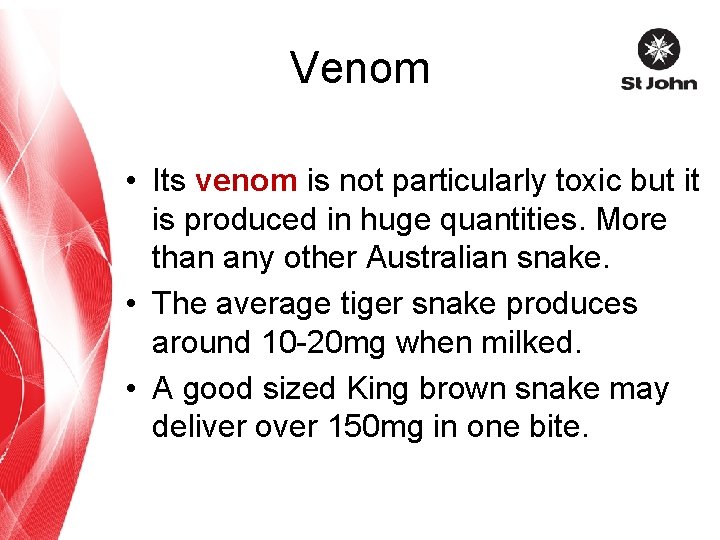 Venom • Its venom is not particularly toxic but it is produced in huge