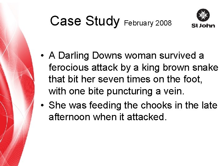 Case Study February 2008 • A Darling Downs woman survived a ferocious attack by