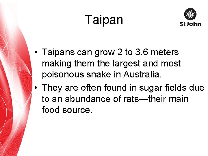 Taipan • Taipans can grow 2 to 3. 6 meters making them the largest