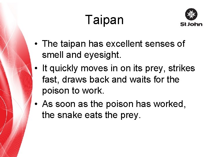Taipan • The taipan has excellent senses of smell and eyesight. • It quickly
