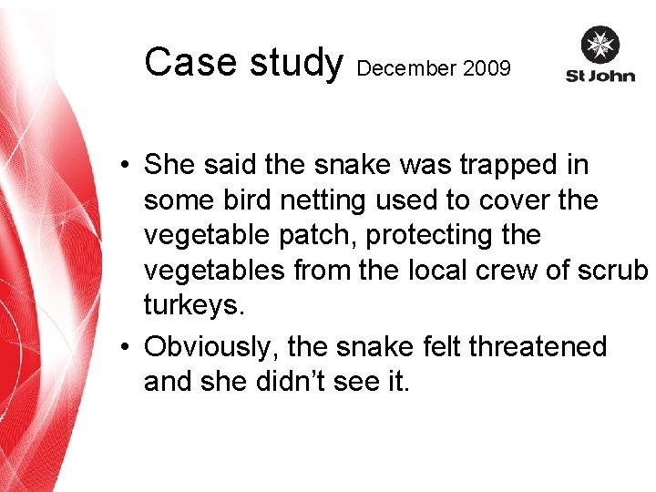 Case study December 2009 • She said the snake was trapped in some bird