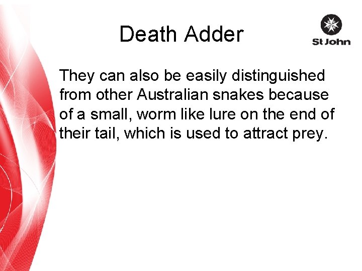 Death Adder They can also be easily distinguished from other Australian snakes because of