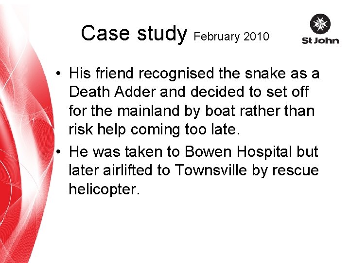 Case study February 2010 • His friend recognised the snake as a Death Adder