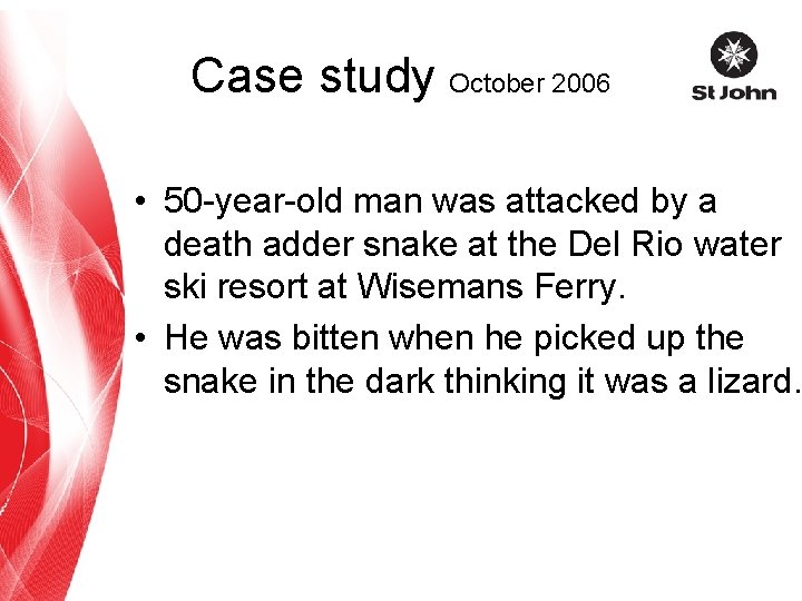 Case study October 2006 • 50 -year-old man was attacked by a death adder