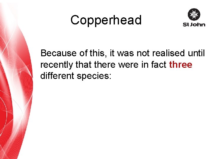 Copperhead Because of this, it was not realised until recently that there were in