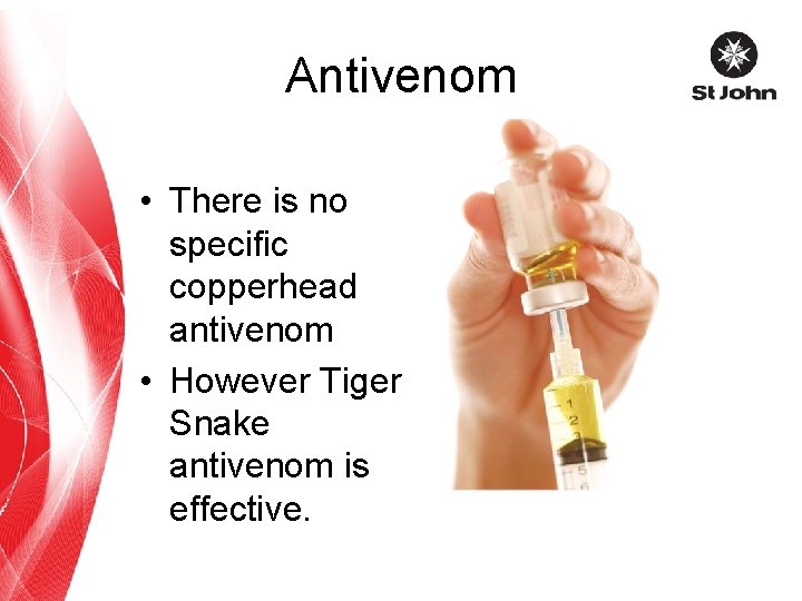 Antivenom • There is no specific copperhead antivenom • However Tiger Snake antivenom is