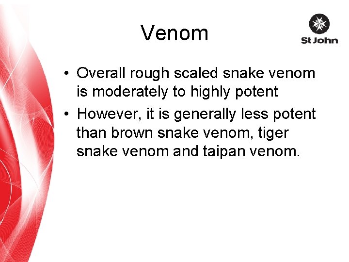 Venom • Overall rough scaled snake venom is moderately to highly potent • However,