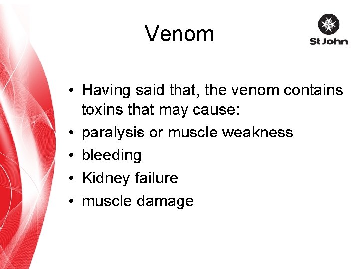 Venom • Having said that, the venom contains toxins that may cause: • paralysis