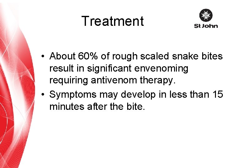 Treatment • About 60% of rough scaled snake bites result in significant envenoming requiring