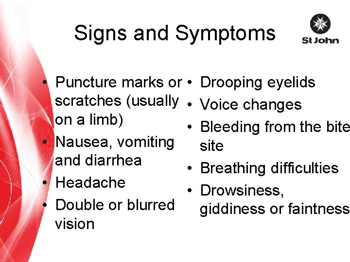 Signs and Symptoms • Puncture marks or • scratches (usually • on a limb)