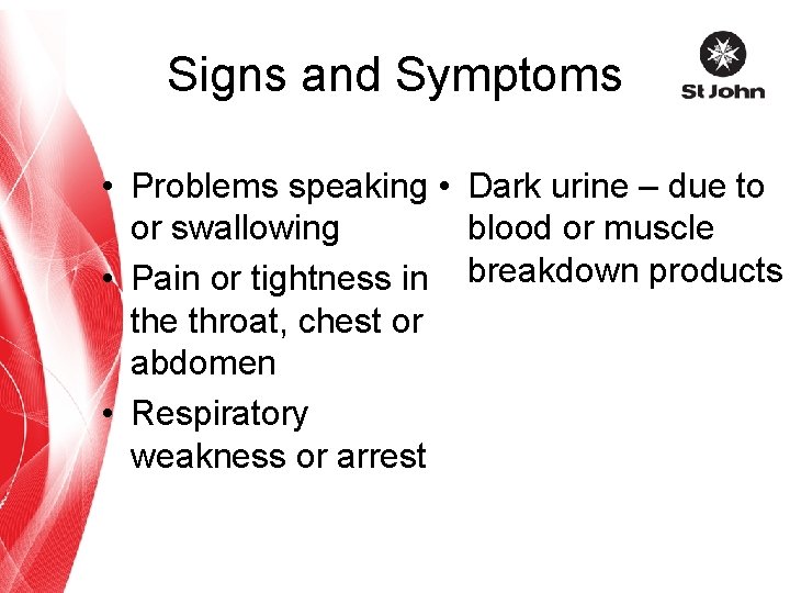 Signs and Symptoms • Problems speaking • Dark urine – due to or swallowing