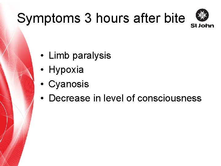 Symptoms 3 hours after bite • • Limb paralysis Hypoxia Cyanosis Decrease in level