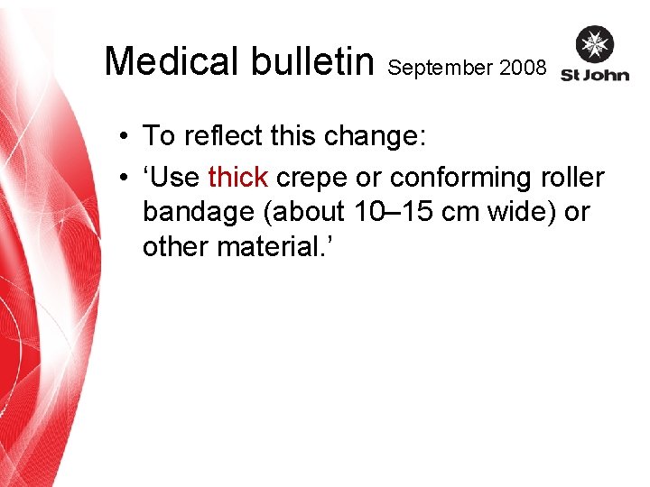 Medical bulletin September 2008 • To reflect this change: • ‘Use thick crepe or