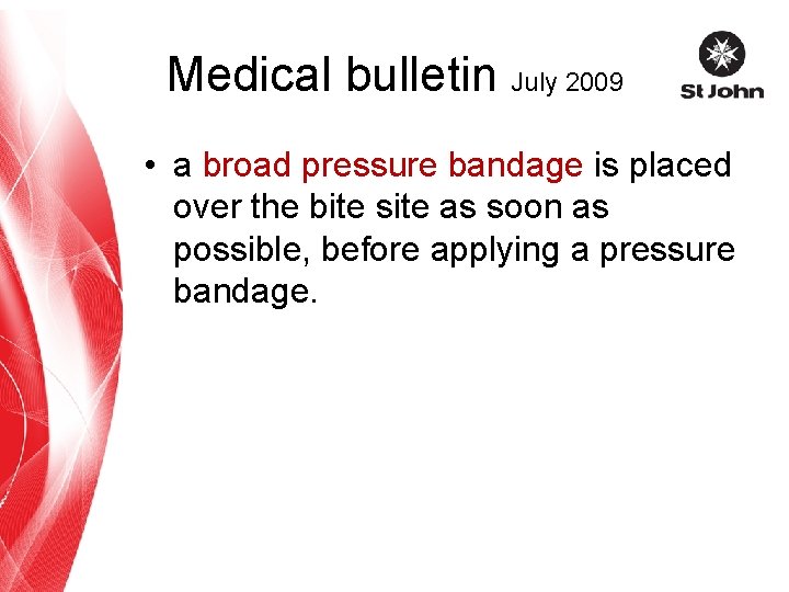 Medical bulletin July 2009 • a broad pressure bandage is placed over the bite