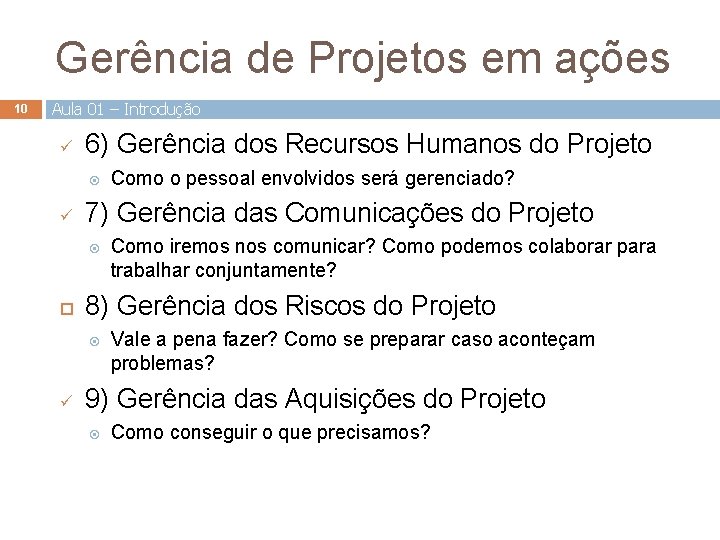 Gerência de Projetos em ações 10 Aula 01 – Introdução 6) Gerência dos Recursos