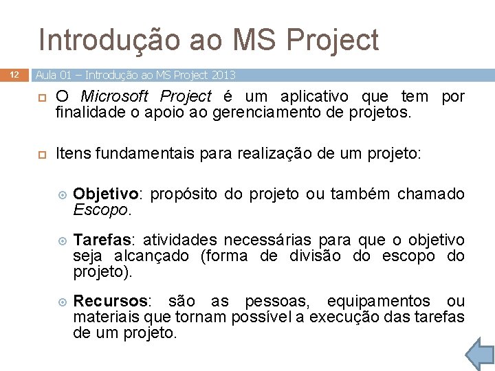 Introdução ao MS Project 12 Aula 01 – Introdução ao MS Project 2013 O