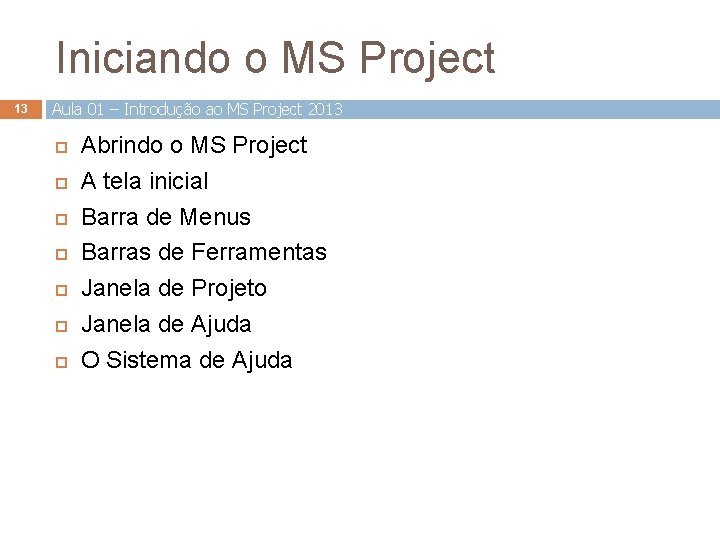 Iniciando o MS Project 13 Aula 01 – Introdução ao MS Project 2013 Abrindo