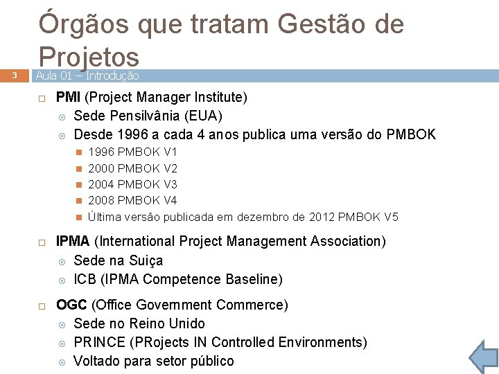 3 Órgãos que tratam Gestão de Projetos Aula 01 – Introdução PMI (Project Manager