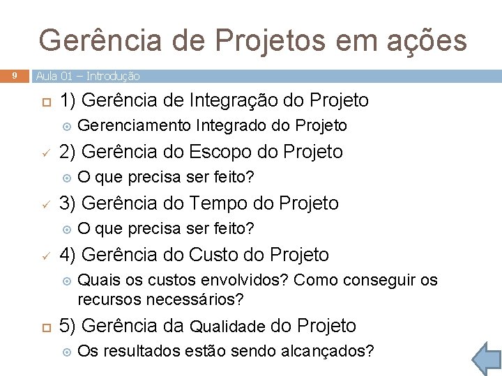 Gerência de Projetos em ações 9 Aula 01 – Introdução 1) Gerência de Integração