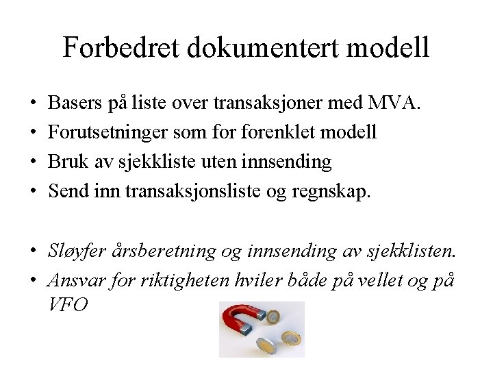 Forbedret dokumentert modell • • Basers på liste over transaksjoner med MVA. Forutsetninger som