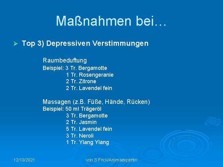 Maßnahmen bei… Ø Top 3) Depressiven Verstimmungen Raumbeduftung Beispiel: 3 Tr. Bergamotte 1 Tr.