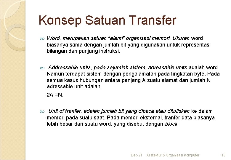 Konsep Satuan Transfer Word, merupakan satuan “alami” organisasi memori. Ukuran word biasanya sama dengan