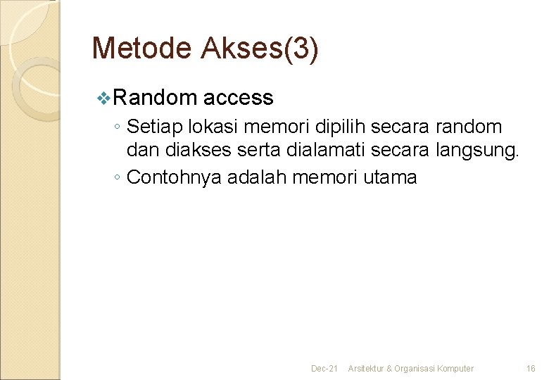 Metode Akses(3) v. Random access ◦ Setiap lokasi memori dipilih secara random dan diakses