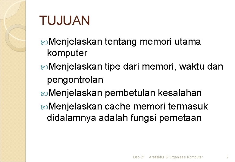 TUJUAN Menjelaskan tentang memori utama komputer Menjelaskan tipe dari memori, waktu dan pengontrolan Menjelaskan