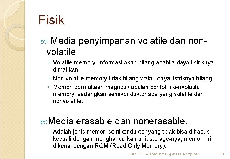 Fisik Media penyimpanan volatile dan nonvolatile ◦ Volatile memory, informasi akan hilang apabila daya
