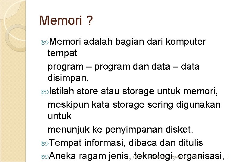 Memori ? Memori adalah bagian dari komputer tempat program – program dan data –