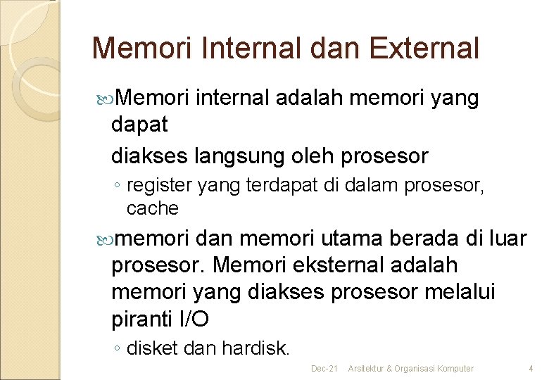 Memori Internal dan External Memori internal adalah memori yang dapat diakses langsung oleh prosesor