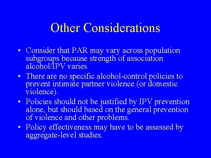 Other Considerations • Consider that PAR may vary across population subgroups because strength of