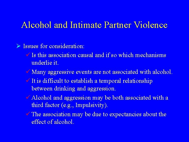 Alcohol and Intimate Partner Violence Ø Issues for consideration: ü Is this association causal