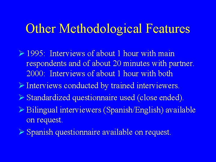 Other Methodological Features Ø 1995: Interviews of about 1 hour with main respondents and
