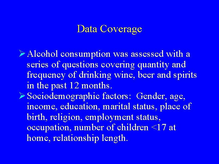 Data Coverage Ø Alcohol consumption was assessed with a series of questions covering quantity