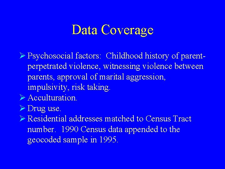 Data Coverage Ø Psychosocial factors: Childhood history of parentperpetrated violence, witnessing violence between parents,